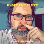 alt="Roger Ambroos - What the Flute (2021, unsigned) COVER"