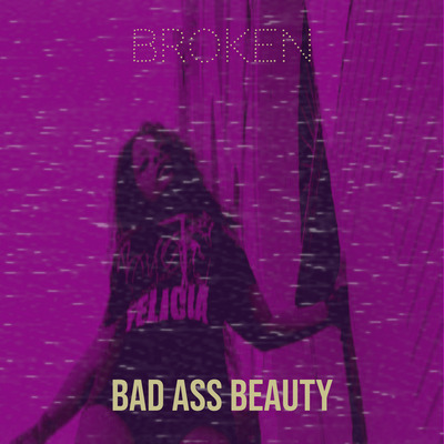 alt="Bad Ass Beauty - Broken (2023, unsigned) COVER"