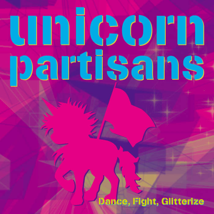 alt="Unicorn Partisans - Dance, Fight, Glitterize (2022/2023, unsigned) COVER"