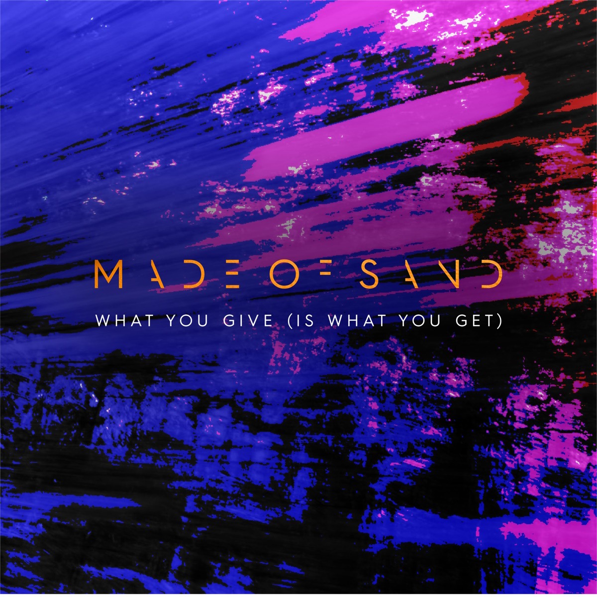Made Of Sand – What You Give (Is What You Get)